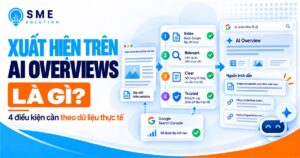 Bốn điều kiện để nội dung có cơ hội xuất hiện trên AI Overviews