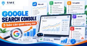 Năm báo cáo quan trọng trong Google Search Console