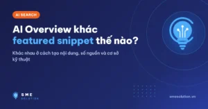 AI Overview khác featured snippet thế nào?