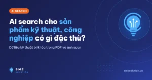 AI search cho sản phẩm kỹ thuật, công nghiệp có gì đặc thù?