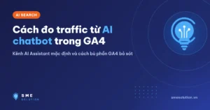 Cách đo traffic từ AI chatbot trong GA4