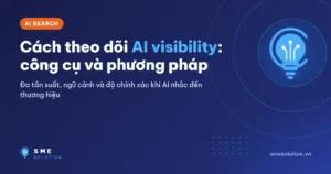 Cách theo dõi AI visibility: công cụ và phương pháp