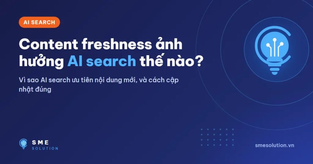 Content freshness ảnh hưởng AI search thế nào?