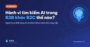 Hành vi tìm kiếm AI trong B2B khác B2C thế nào?