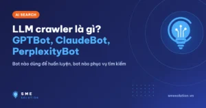 LLM crawler là gì? GPTBot, ClaudeBot, PerplexityBot