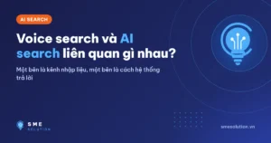 Voice search và AI search liên quan gì nhau?